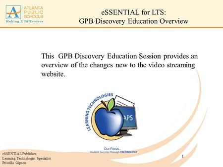 1 This GPB Discovery Education Session provides an overview of the changes new to the video streaming website. eSSENTIAL for LTS: GPB Discovery Education.