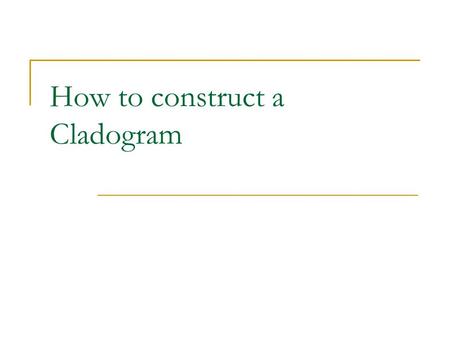 How to construct a Cladogram