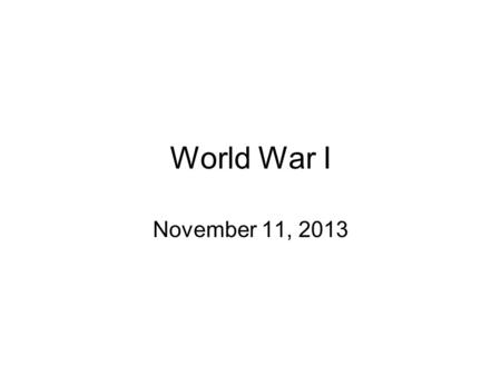 World War I November 11, 2013. Reasons for World War I in Europe The buildup to World War I (originally called the ______________) in Europe was caused.