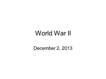 World War II December 2, 2013.