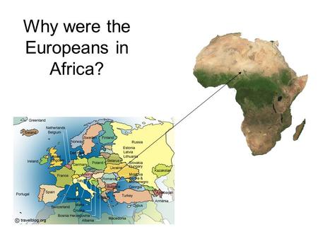 Why were the Europeans in Africa?