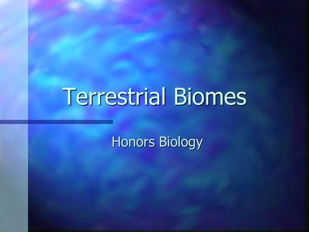 Terrestrial Biomes Honors Biology Polar n Where Located: N. & S. Poles, Antartica n Temperature/Rainfall: < 10 cm n Unique Fact: Earth’s coldest extreme,