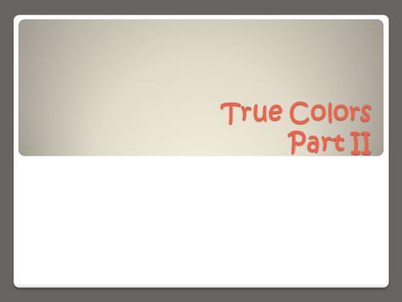 True Colors Part II. Last week you should have determined what directionality color type you are--write your color type (blue, green, yellow, or red)