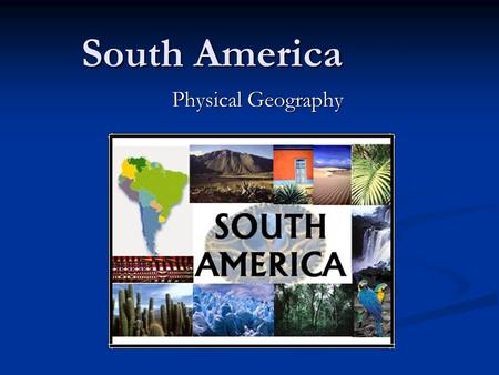 South America Physical Geography.