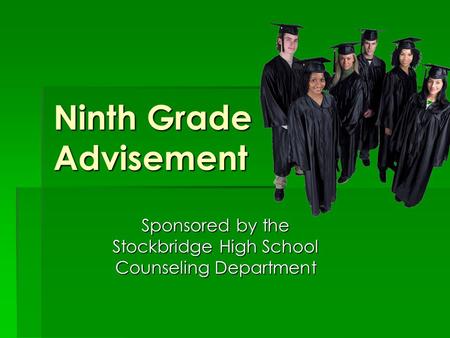Ninth Grade Advisement Sponsored by the Stockbridge High School Counseling Department.