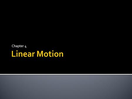 Chapter 4 Linear Motion.