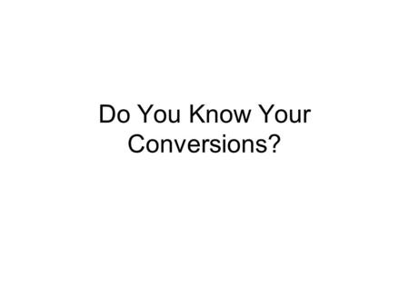 Do You Know Your Conversions?. Metric Conversions Click on the space bar when you want to reveal the answers. 1 cm = ____ mm 1 dm = ____ cm 1 m = _____.