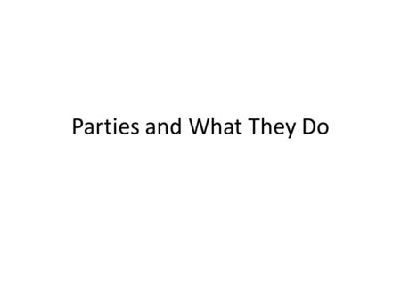 Parties and What They Do