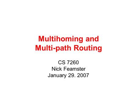 Multihoming and Multi-path Routing CS 7260 Nick Feamster January 29. 2007.