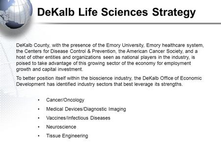 DeKalb Life Sciences Strategy DeKalb County, with the presence of the Emory University, Emory healthcare system, the Centers for Disease Control & Prevention,