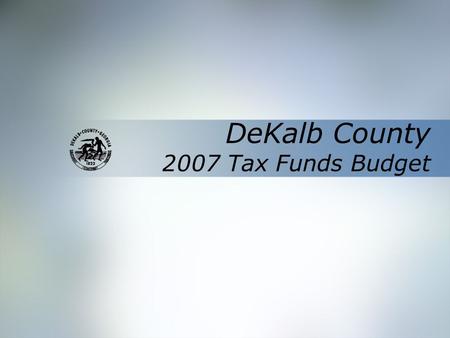 DeKalb County 2007 Tax Funds Budget. Budget Process Revenues Expenditures Assumptions Analysis HOST & Homestead Accomplishments 2 CEO & BOC establish.