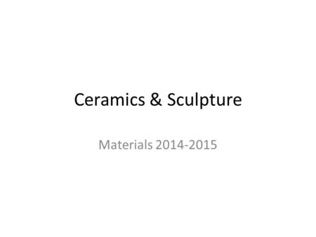 Ceramics & Sculpture Materials 2014-2015. Sketchbook 8.5” x 11” or larger Bound or Spiral NO Pads.