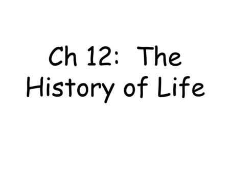 Ch 12: The History of Life.
