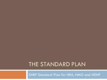 THE STANDARD PLAN SHBP Standard Plan for HRA, HMO and HDHP.