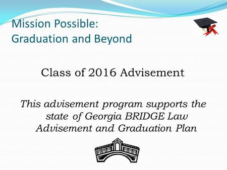 Mission Possible: Graduation and Beyond