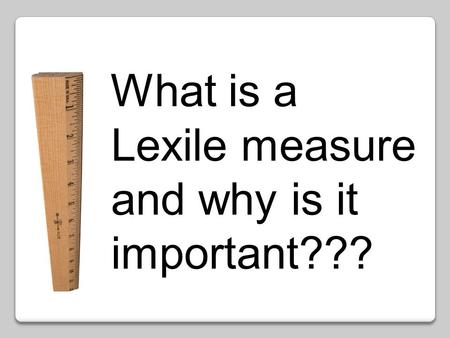What is a Lexile measure and why is it important???