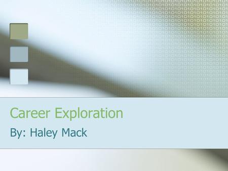 Career Exploration By: Haley Mack. About Me My name is Haley Mack, and I would like to be a pharmacist. Some of my hobbies include doing hair, getting.