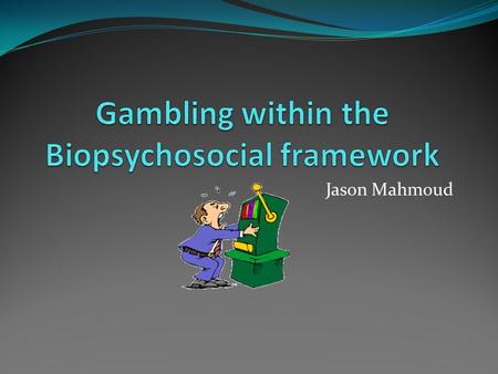 Gambling within the Biopsychosocial framework