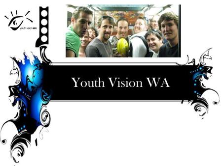 Youth Vision WA. YVWA has been in existence now for around 25 years and is the continuation of over 50 years of Youth Work in Churches of Christ in WA.