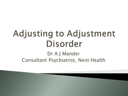 Dr A J Mander Consultant Psychiatrist, Next Health.