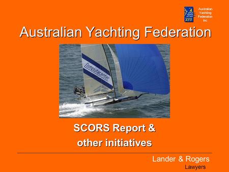 Lander & Rogers Lawyers Australian Yachting Federation SCORS Report & other initiatives.