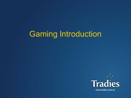 1 Gaming Introduction. 2 Gaming is the biggest contributor to revenue at Tradies across both venue – 85% of the Club’s revenue comes from gaming machines.