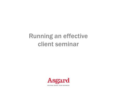 Running an effective client seminar. 1 ActivityResponsibilityCompleted byComments Identify your target market Consider the following:  Existing clients.