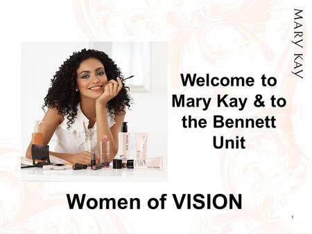 1 Welcome to Mary Kay & to the Bennett Unit Women of VISION.