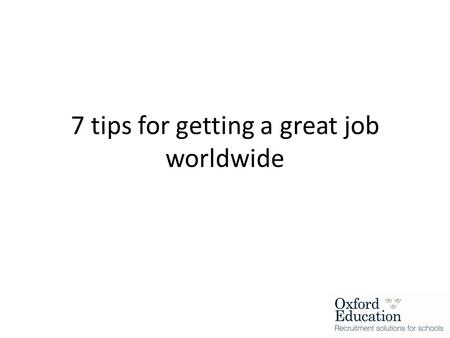 7 tips for getting a great job worldwide.