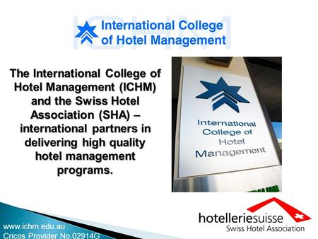 The International College of Hotel Management (ICHM) and the Swiss Hotel Association (SHA) – international partners in delivering high quality hotel management.
