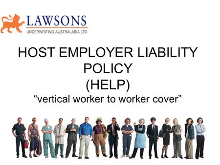 HOST EMPLOYER LIABILITY POLICY (HELP) “vertical worker to worker cover”