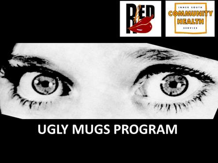 1 UGLY MUGS PROGRAM. 2 The Prostitutes Collective of Victoria (PCV) established the Ugly Mugs program in May 1986. Ten years later in 1996, The Ugly Mugs.