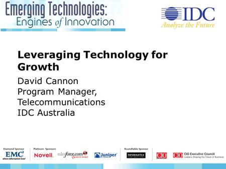 Leveraging Technology for Growth David Cannon Program Manager, Telecommunications IDC Australia.
