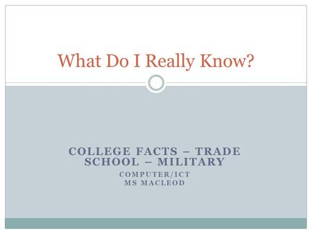 College Facts – Trade School – Military Computer/ICT Ms MacLeod