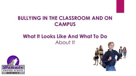 BULLYING IN THE CLASSROOM AND ON CAMPUS What It Looks Like And What To Do About It.