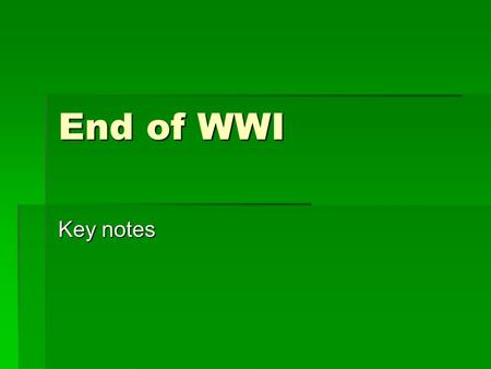 End of WWI Key notes. Allies Win the War  When the US joined the war on April 6 th, 1917, the Allies gained a key advantage.  Nov. 1917 – Russian Revolution.