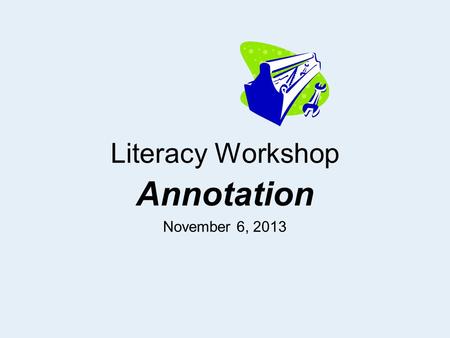 Literacy Workshop Annotation November 6, 2013. Annotation Guidelines (6-point System) Circle Academic/Key vocabulary Box challenging words you might need.