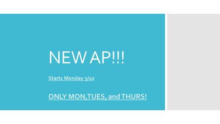 NEW AP!!! Starts Monday 3/10 ONLY MON,TUES, and THURS!