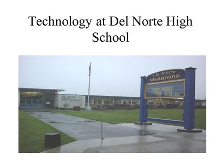 Technology at Del Norte High School. Technical Assistance Training Computer Architecture Operating Systems Troubleshooting.