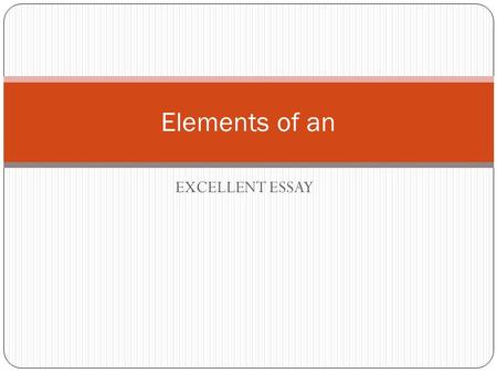 EXCELLENT ESSAY Elements of an. Introduction The introduction includes: A hook (or lead)—to get the reader’s attention A general discussion or overview.
