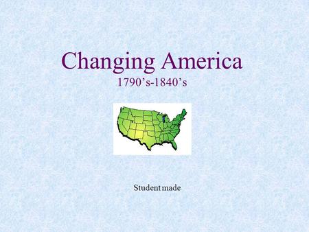 Changing America 1790’s-1840’s Student made. (Review the Northwest Ordinance) Industrial Revolution The change in producing goods that had widespread.