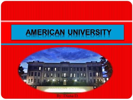 By: Diana D.. Basic Information Founded :February 24, 1893 President: Neil Kerwin School colors: AU Red & AU Blue Mascot: Clawed the Eagle Phone Number:(202)885-1000.