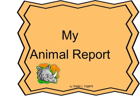My Animal Report Cover Page Title of the report Author