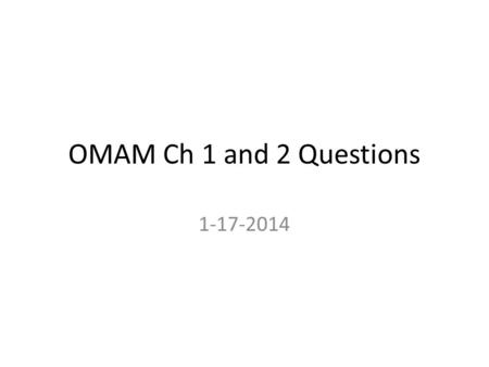 OMAM Ch 1 and 2 Questions 1-17-2014.