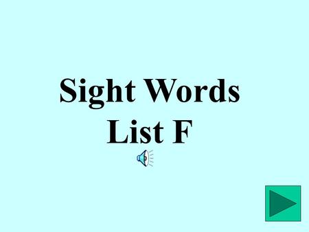 Sight Words List F to o live two her e awa y.
