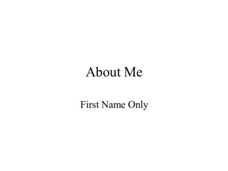 About Me First Name Only. Introduce Yourself List What Makes You Happy.