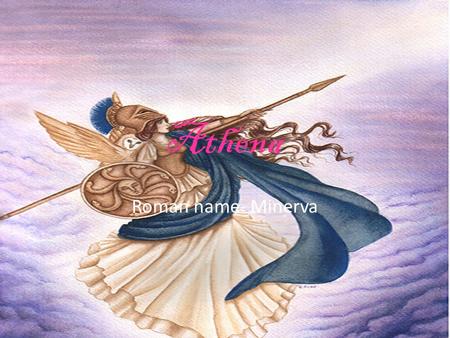 Athena Roman name- Minerva. Power Domain Defensive War Wisdom PeaceArts Agriculture.