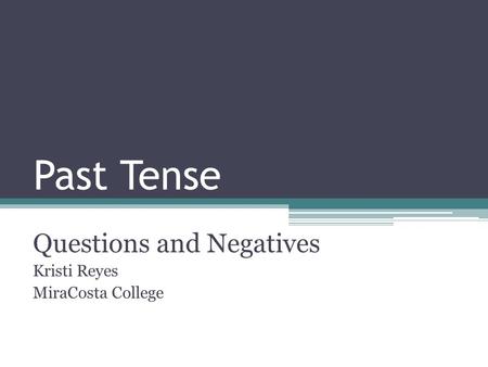 Questions and Negatives Kristi Reyes MiraCosta College