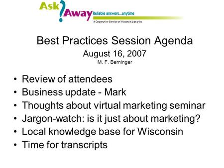 Best Practices Session Agenda August 16, 2007 M. F. Berninger Review of attendees Business update - Mark Thoughts about virtual marketing seminar Jargon-watch:
