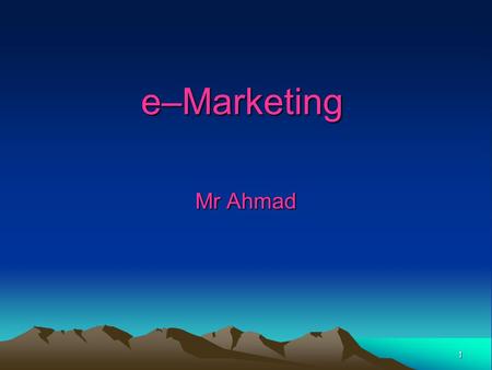 1 e–Marketing Mr Ahmad. 2 Lesson Objectives By the end of this lesson you will all be able to:- Define the term ‘e – marketing’ Understand the emergence.